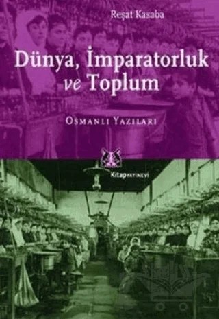 Dünya, İmparatorluk ve Toplum – Reşat Kasaba – Kitap Yayınevi kitap kapağı