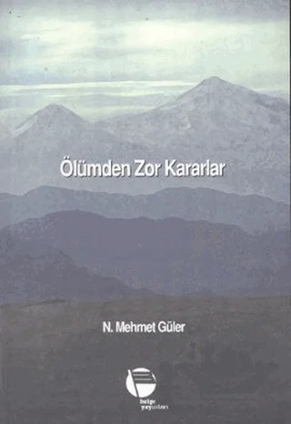 Ölümden Zor Kararlar – N. Mehmet Güler – Belge Yayınları kitap kapağı
