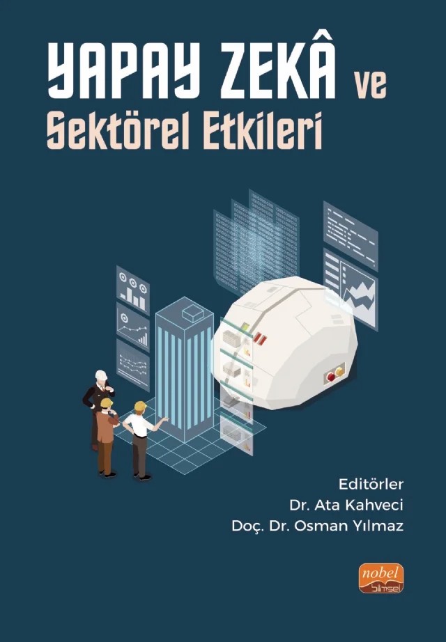 Yapay Zekâ ve Sektörel Etkileri – Ahmed Yusuf Sarıhan, Ata Kahveci, Ebru Dıvrak, Esin Bengü Ceran, Güray Karacıl, Köksal Hazır, Muhammed Çubuk, Onur Tos, Rafet Ertekin, Selin Bolat, Sezen Bozyiğit, Züleyha Afra Beder – Nobel Bilimsel Eserler kitap kapağı