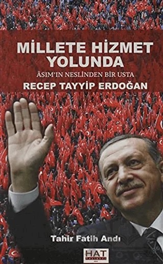 Millete Hizmet Yolunda Asım’ın Neslinden Bir Usta Recep Tayyip Erdoğan – Tahir Fatih Andı – Hat Yayınevi kitap kapağı