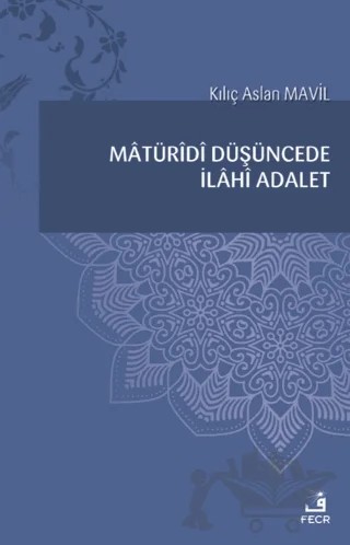 Matüridi Düşüncede İlahi Adalet – Kılıç Aslan Mavil – Fecr Yayınları kitap kapağı