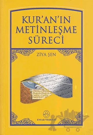 Kur’an’ın Metinleşme Süreci – Ziya Şen – Ensar Neşriyat kitap kapağı