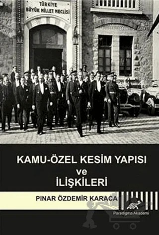 Kamu-Özel Kesim Yapısı ve İlişkileri – Pınar Özdemir Karaca – Paradigma Akademi Yayınları kitap kapağı