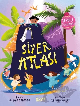 Siyer Atlası - Sevgili Peygamberim – Nuriye Çeleğen – Timaş Gülce Çocuk kitap kapağı