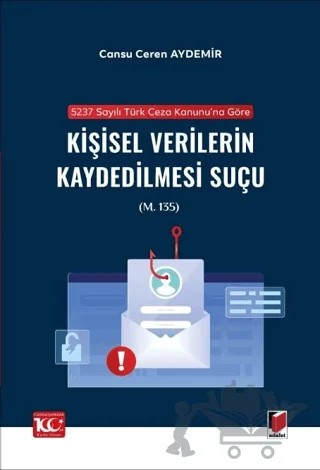 5237 sayılı Türk Ceza Kanunu'na Göre Kişisel Verilerin Kaydedilmesi Suçu (m. 135) – Cansu Ceren Aydemir – Adalet Yayınevi kitap kapağı