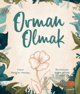 Orman Olmak – Bengisu Gençay – Uçan Fil Yayınları kitap kapağı