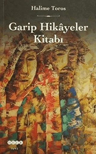 Garip Hikayeler Kitabı – Halime Toros – Hece Yayınları kitap kapağı
