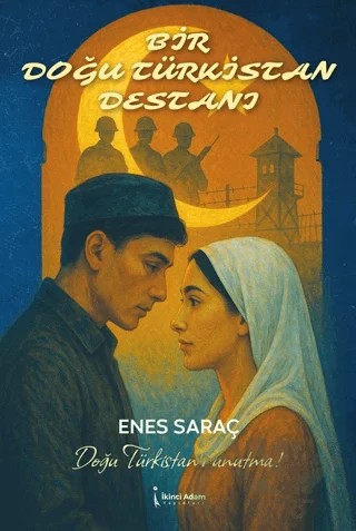 Bir Doğu Türkistan Destanı – Enes Saraç – İkinci Adam Yayınları kitap kapağı