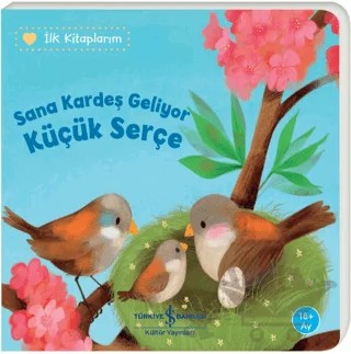 Sana Kardeş Geliyor Küçük Serçe - İlk Kitaplarım – Katja Reider – İş Bankası Kültür Yayınları kitap kapağı