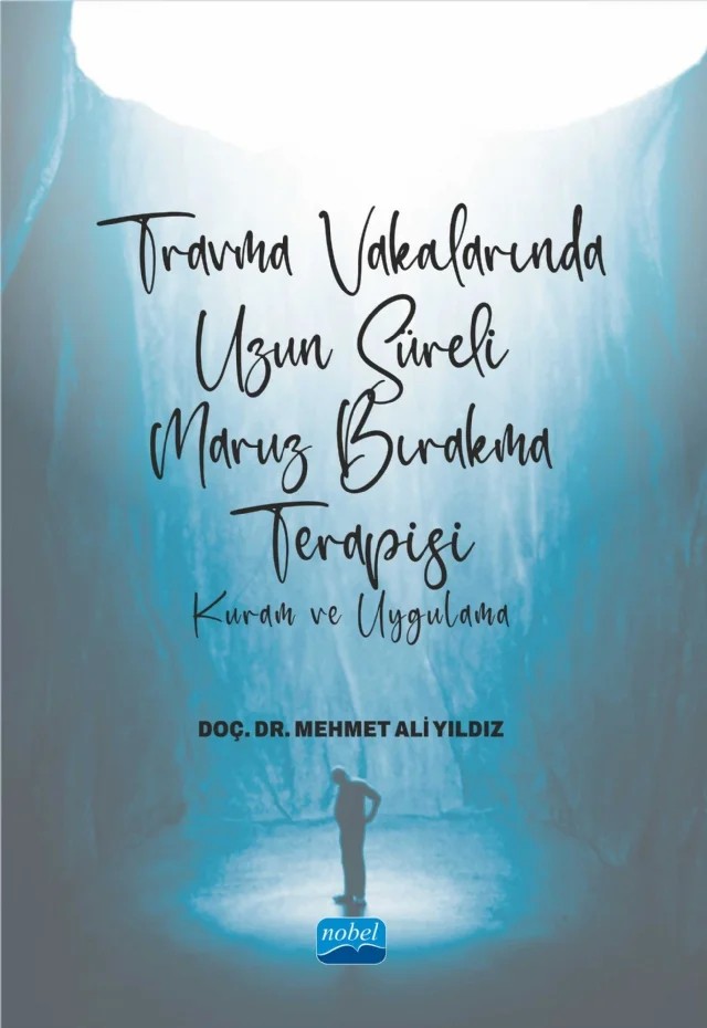 TRAVMA VAKALARINDA UZUN SÜRELİ MARUZ BIRAKMA TERAPİSİ - Kuram ve Uygulama – Mehmet Ali Yıldız – Nobel Akademik Yayıncılık kitap kapağı
