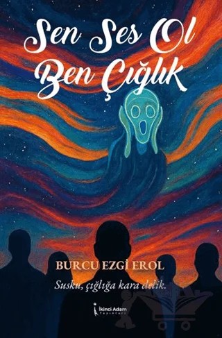 Sen Ses Ol Ben Çığlık – Burcu Ezgi Erol – İkinci Adam Yayınları kitap kapağı
