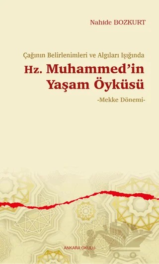 Çağının Belirlenimleri ve Algıları Işığında Hz. Muhammed’in Yaşam Öyküsü – Nahide Bozkurt – Ankara Okulu Yayınları kitap kapağı