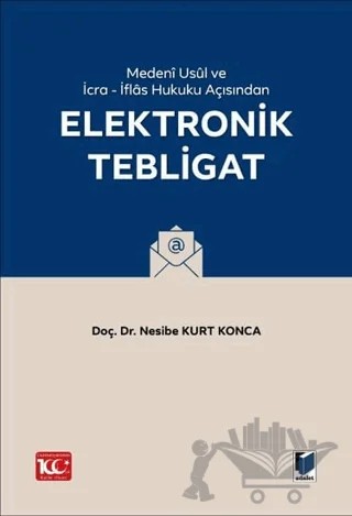 Medeni Usul Hukuku ve İcra - İflas Hukuku Açısından Elektronik Tebligat – Nesibe Kurt Konca – Adalet Yayınevi kitap kapağı
