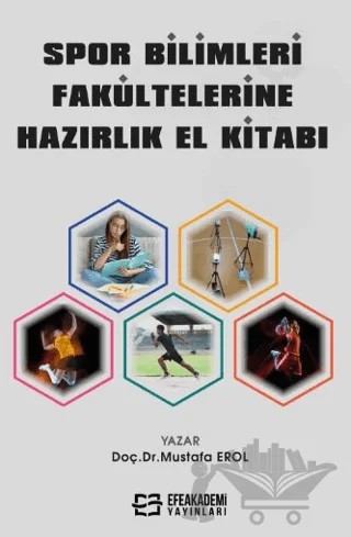 Spor Bilimleri Fakültelerine Hazırlık El Kitabı – Mustafa Erol – Efe Akademi Yayınları kitap kapağı
