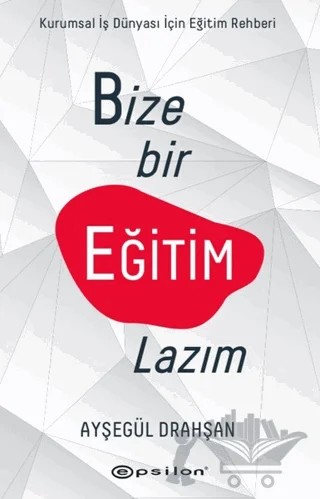Bize Bir Eğitim Lazım – Ayşegül Drahşan – Epsilon Yayınevi kitap kapağı