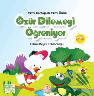 Yavru Kurbağa ile Yavru Ördek Özür Dilemeyi Öğreniyor – Fatma Beyza Tütüncüoğlu – Nesil Çocuk Yayınları kitap kapağı