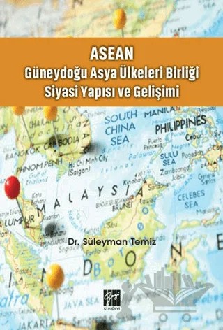 ASEAN - Güneydoğu Asya Ülkeleri Birliği Siyasi Yapısı ve Gelişimi – Süleyman Temiz – Gazi Kitabevi kitap kapağı