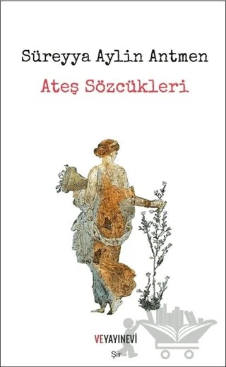 Ateş Sözcükleri – Süreyya Aylin Antmen – Ve Yayınevi kitap kapağı