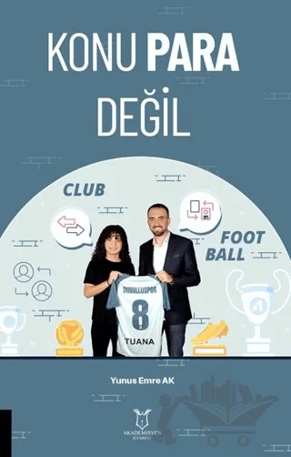 Konu Para Değil – Yunus Emre Ak – Akademisyen Kitabevi kitap kapağı