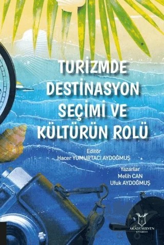 Turizmde Destinasyon Seçimi ve Kültürün Rolü – Melih Can, Ufuk Aydoğmuş – Akademisyen Kitabevi kitap kapağı