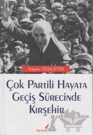 Çok Partili Hayata Geçiş Sürecinde Kırşehir – Yaşar Özüçetin – Berikan Yayınevi kitap kapağı