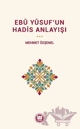 Ebu Yûsuf’un Hadis Anlayışı – Kolektif – Marmara Üniversitesi İlahiyat Fakültesi Vakfı kitap kapağı