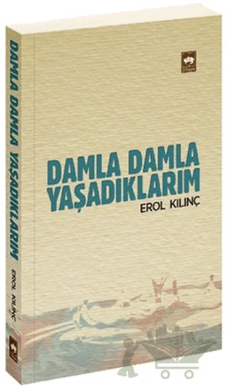 Damla Damla Yaşadıklarım – Erol Kılınç – Ötüken Neşriyat kitap kapağı