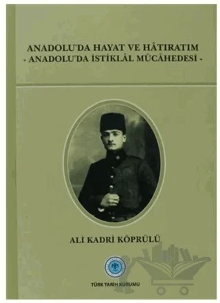 Anadolu'da Hayat ve Hatıratım – Ali Kadri Köprülü – Türk Tarih Kurumu Yayınları kitap kapağı