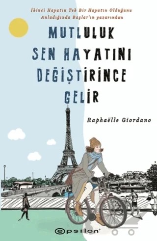 Mutluluk Sen Hayatını Değiştirince Gelir – Raphaelle Giordano – Epsilon Yayınevi kitap kapağı