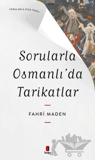 Sorularla Osmanlı’da Tarikatlar – Fahri Maden – Kapı Yayınları kitap kapağı