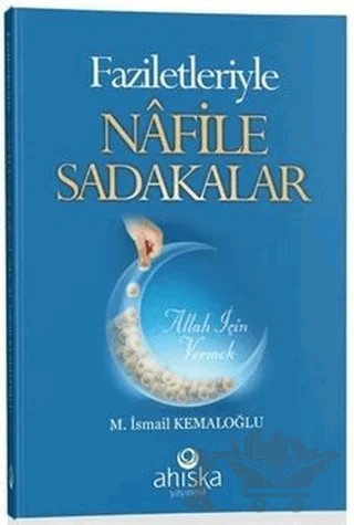Faziletleriyle Nafile Sadakalar – M. İsmail Kemaloğlu – Ahıska Yayınevi kitap kapağı