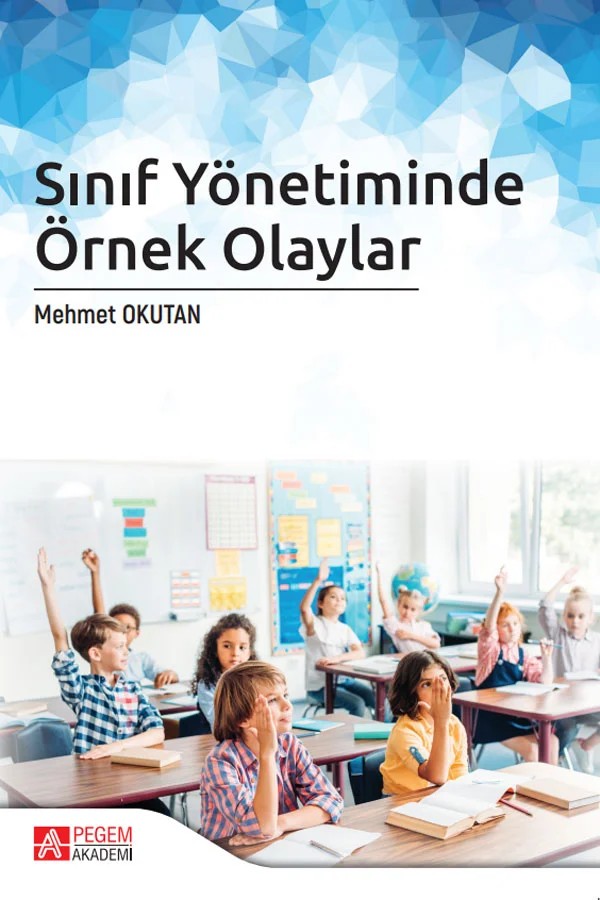 Sınıf Yönetiminde Örnek Olaylar – Mehmet Okutan – Pegem Akademi Yayıncılık kitap kapağı
