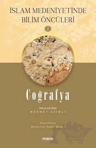 Coğrafya - İslam Medeniyetinde Bilim Öncüleri 2 – Mehmet Azimli, Muharrem Samet Bilgin – Mana Yayınları kitap kapağı