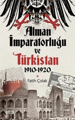Alman İmparatorluğu ve Türkistan 1910-1920 – Fatih Çolak – Çizgi Kitabevi Yayınları kitap kapağı
