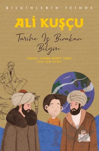 Ali Kuşçu - Bilginlerin İzinde – Tuğba Akbey İnan – Nesil Çocuk Yayınları kitap kapağı