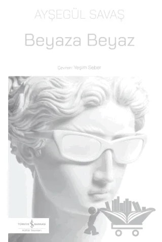 Beyaza Beyaz – Ayşegül Savaş – İş Bankası Kültür Yayınları kitap kapağı
