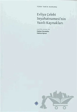 Evliya Çelebi Seyahatnamesi’nin Yazılı Kaynakları – Hakan Karateke, Hatice Aynur – Türk Tarih Kurumu Yayınları kitap kapağı