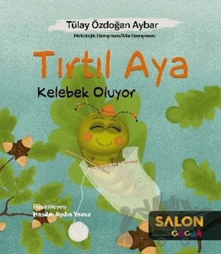Tırtıl Aya Kelebek Oluyor – Tülay Özdoğan Aybar – Salon Yayınları - Çocuk kitap kapağı