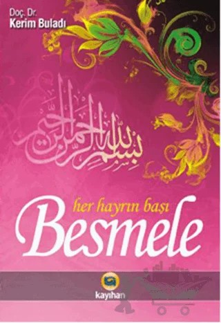 Her Hayrın Başı Besmele – Kerim Buladı – Kayıhan Yayınları kitap kapağı