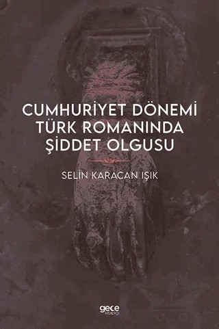 Cumhuriyet Dönemi Türk Romanında Şiddet Olgusu – Selin Karacan Işık – Gece Kitaplığı kitap kapağı