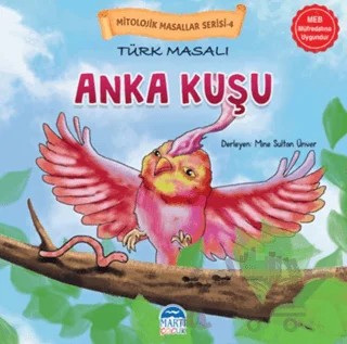 Mitolojik Masallar Serisi – Türk Masalı Anka Kuşu – Kolektif – Martı Çocuk Yayınları kitap kapağı