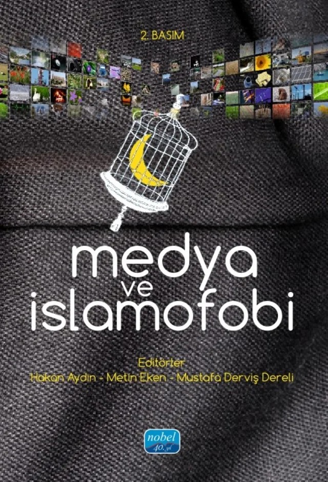 Medya ve İslamofobi – Abdulkadir Gölcü, Ali Murat Yel, Bilal Yorulmaz, Bünyamin Ayhan, Ceyhun Bağcı, Çilem Tuğba Koç, F. Betül Aydın Varol, Fikret Yazıcı, Metin Eken, Muhammed Mücahid Dalkılıç, Muhammet Emin Çifçi, Mustafa Cıngı, Mustafa Derviş Dereli, Mustafa Koçer, Mustafa Sami Mencet, Mustafa Temel, Müşerref Yardım – Nobel Akademik Yayıncılık kitap kapağı