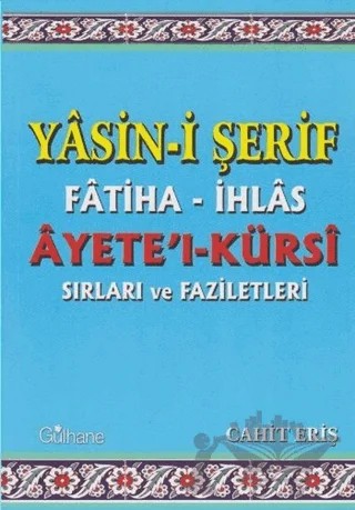 Yasin-i Şerif Fatiha- İhlas Ayet'el- Kürsi Sırları ve Faziletleri – Cahit Eriş – Gülhane Yayınları kitap kapağı