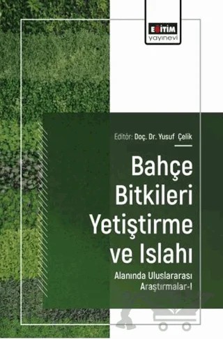 Bahçe Bitkileri Yetiştirme ve Islahı Alanında Uluslararası Araştırmalar - 1 – Yusuf Çelik, Said Efe Dost, Adem Özarslandan – Eğitim Yayınevi - Bilimsel Eserler kitap kapağı