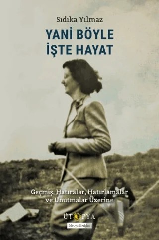 Yani Böyle İşte Hayat – Sıdıka Yılmaz – Ütopya Yayınevi kitap kapağı