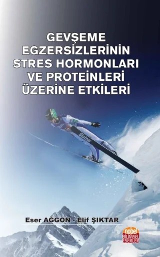 Gevşeme Egzersizlerinin Stres Hormonları ve Proteinleri Üzerine Etkileri – Eser Ağgön - Elif Şıktar – Nobel Bilimsel Eserler kitap kapağı