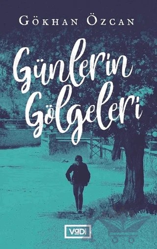 Günlerin Gölgeleri – Gökhan Özcan – Vadi Yayınları kitap kapağı