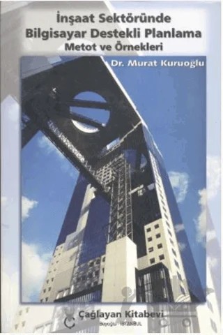 İnşaat Sektöründe Bilgisayar Destekli Planlama Metot ve Örnekleri – Murat Kuruoğlu – Çağlayan Kitabevi kitap kapağı