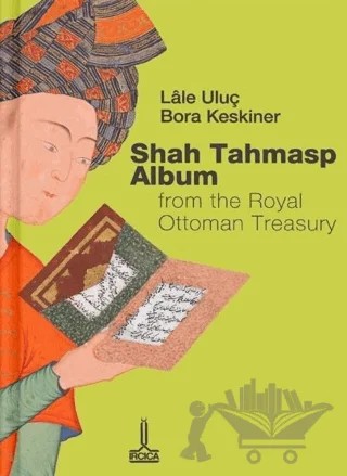 Shah Tahmasp Albüm – Lale Uluç, Bora Keskiner – IRCICA kitap kapağı