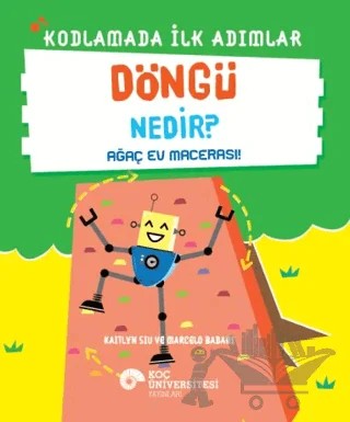 Kodlamada İlk Adımlar Döngü Nedir? Ağaç Ev Macerası! – Kaitlyn Siu – Koç Üniversitesi Yayınları kitap kapağı